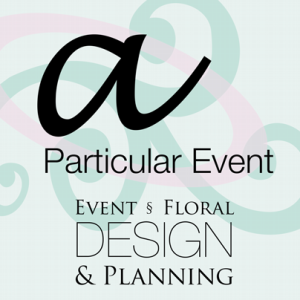 A Particular Event - Events - Floral - Planning - Linen Rentals